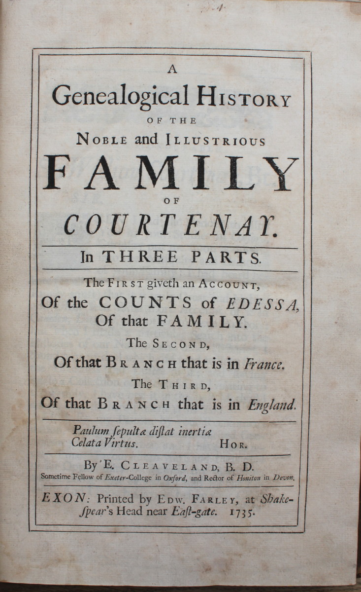 A Genealogical History of the Noble and Illustrious Family of Courtenay. In Three Parts. Of the Counts of Edessa, of That Family. The Second, of That Branch That is in France. The Third, of That Branch That is in England. Image for A Genealogical History of the Noble and Illustrious Family of Courtenay. In Three Parts. Of the Counts of Edessa, of That Family. The Second, of That Branch That is in France. The Third, of That Branch That is in England.