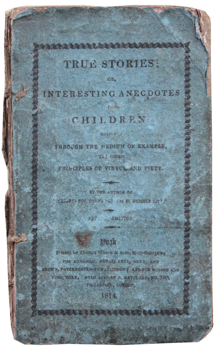 Image for True Stories; or, Interesting Anecdotes of Children: designed through the medium of example, to inculcate principles of virtue and piety.