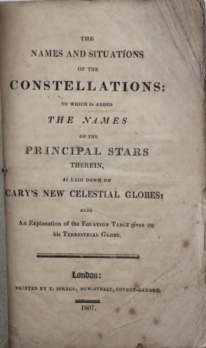 Image for The Names and Situations of the Constellations: to which is added the Names of the Principal Stars therein, as laid down by Cary’s New Celestial Globes: also an explanation of the equation table given on his terrestrial globe.